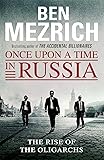 Once Upon a Time in Russia: The Rise of the Oligarchs and the Greatest Wealth in History