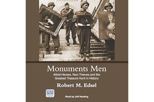 Monuments Men: Allied Heroes, Nazi Thieves and the Greatest Treasure Hunt in History