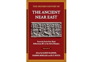 The Oxford History of the Ancient Near East: Volume II: From the End of the Third Millennium BC to the Fall of Babylon: 2