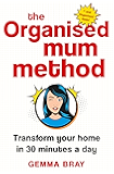 The Organised Mum Method: Transform your home in 30 minutes a day