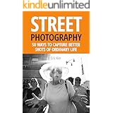 Street Photography: 50 Ways to Capture Better Shots of Ordinary Life