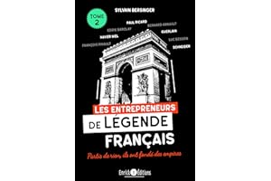 Les entrepreneurs de légende français tome 2: les familles Lafarge, Schneider, Guerlain, François Pinault, Bernard Arnault, Paul Ricard, Serge Kampf, ... Partis de rien, ils ont fondé des empires