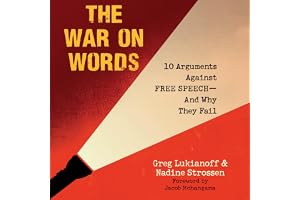 The War on Words: 10 Arguments Against Free Speech—And Why They Fail