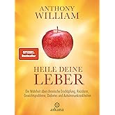 Heile deine Leber: Die Wahrheit über chronische Erschöpfung, Reizdarm, Gewichtsprobleme, Diabetes und Autoimmunkrankheiten
