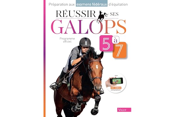 Réussir ses galops 5 à 7 : Préparation aux examens fédéraux d'équitation