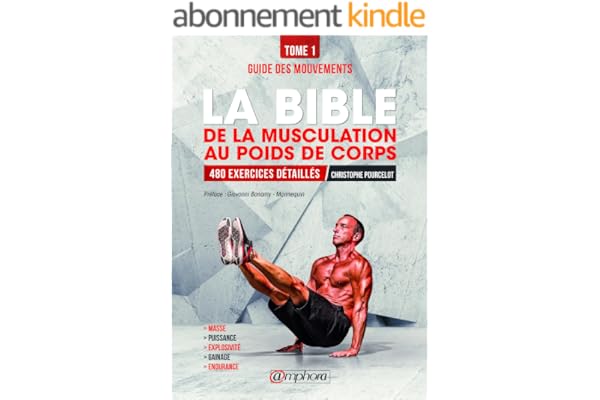La bible de la musculation au poids de corps: Tome 1 - Guide des mouvements : 480 exercices détaillés (ALIMENTATION/NU)