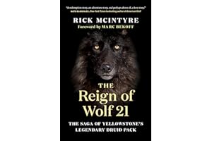 The Reign of Wolf 21: The Saga of Yellowstone's Legendary Druid Pack (The Alpha Wolves of Yellowstone, 2)