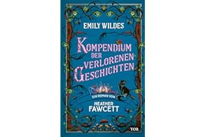 Emily Wildes Kompendium der verlorenen Geschichten: Lass dich verzaubern im Reich der Fae. Cozy Fantasy meets Light Academia: 3