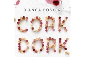 Cork Dork: A Wine-Fueled Adventure Among the Obsessive Sommeliers, Big Bottle Hunters, and Rogue Scientists Who Taught Me to