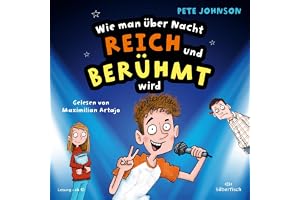 Wie man über Nacht reich und berühmt wird: Witziges Kinderhörbuch voller Spaß und Alltagschaos für Jungen und Mädchen ab 10 J