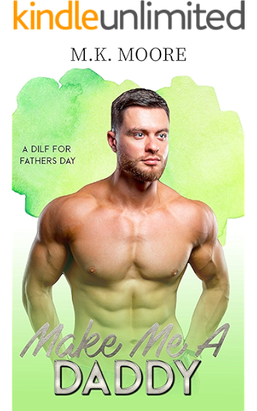 Make Me A Daddy A Dilf For Father S Day Book 3 Ebook Moore M K Amazon In Kindle Store Use the following search parameters to narrow your results dilf. make me a daddy a dilf for father s