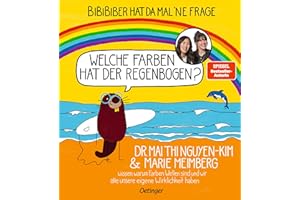 BiBiBiber hat da mal 'ne Frage. Welche Farben hat der Regenbogen?: Dr. Mai Thi Nguyen-Kim & Marie Meimberg wissen, warum Farben Wellen sind und wir alle unsere eigene Wirklichkeit haben