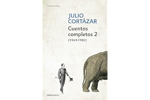 Cuentos Completos 2 (1969-1982). Julio Cortazar / Complete Short Stories, Book 2 (1969-1982), Cortazar