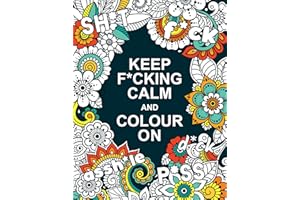 Keep F*cking Calm and Colour On: A Swear Word Colouring Book for Adults