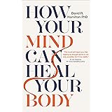 How Your Mind Can Heal Your Body: 10th-Anniversary Edition