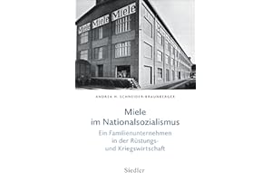 Miele im Nationalsozialismus: Ein Familienunternehmen in der Rüstungs- und Kriegswirtschaft