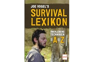 Joe Vogel's Survival-Lexikon: Überlebenstechniken von A bis Z
