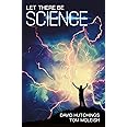 Let There Be Science: Why God loves science, and science needs God