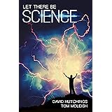 Let There Be Science: Why God loves science, and science needs God