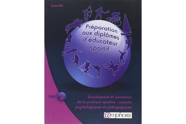 Préparation aux diplômes d'éducateur sportif: Tome 3, Encadrement et animation à la pratique sportive : aspects psychologiques et pédagogiques