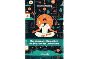 Das Wesen der Gesundheit im Zentrum des Universums