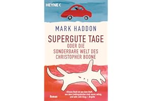 Supergute Tage oder Die sonderbare Welt des Christopher Boone: Roman