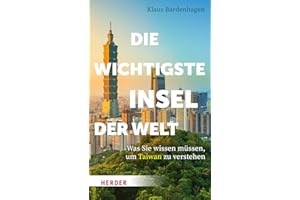 Die wichtigste Insel der Welt: Was Sie wissen müssen, um Taiwan zu verstehen