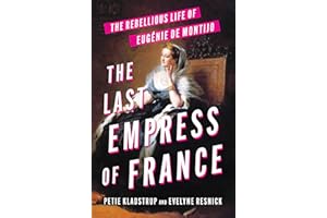 The Last Empress of France: The Rebellious Life of Eugénie de Montijo