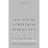 The Age of Spiritual Machines: When Computers Exceed Human Intelligence: When Computer Exceed Human Intelligence