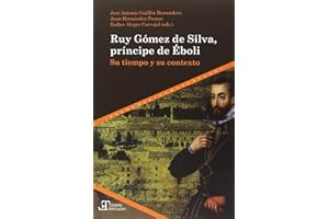 Ruy Gómez de Silva, príncipe de Éboli : su tiempo y su contexto (Tiempo emulado. Historia de América y España)