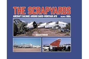 The Scrapyards: Aircraft Salvage Around Davis-Monthan AFB – Volume 1 1980s