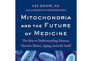 Mitochondria and the Future of Medicine: The Key to Understanding Disease, Chronic Illness, Aging, and Life Itself