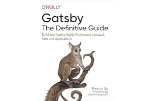 Gatsby: The Definitive Guide: Build and Deploy Highly Performant Jamstack Sites and Applications