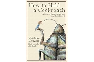 How To Hold a Cockroach: A book for those who are free and don't know it