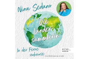 Die Ländersammlerin: In der Ferne zuhause. Eine Weltreisende erzählt