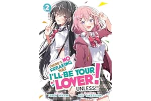 There's No Freaking Way I'll be Your Lover! Unless... (Light Novel) Vol. 2