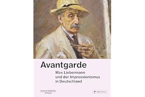 Avantgarde: Max Liebermann und der Impressionismus in Deutschland