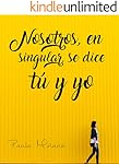 Nosotros, en singular, se dice t&uacute; y yo (Spanish Edition)