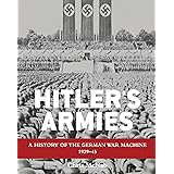Hitler's Armies: A history of the German War Machine 1939-45