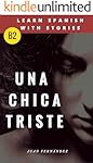 Learn Spanish with Stories (B2): Una chica triste - Spanish Intermediate / upper intermediate (Spanish Edition)