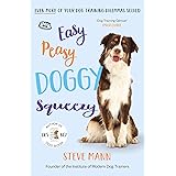 Easy Peasy Doggy Squeezy: Even more of your dog training dilemmas solved!