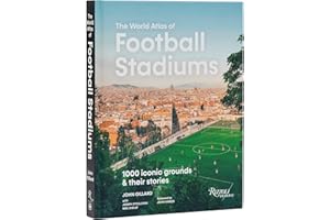 The World Atlas of Football Stadiums: 1000 Iconic Grounds & Their Stories