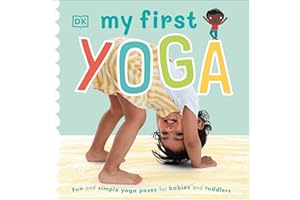 DK CHILDREN My First Yoga: Fun and Simple Yoga Poses for Babies and Toddlers