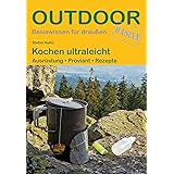 Kochen ultraleicht: Ausrüstung · Proviant · Rezepte (Basiswissen für draußen)