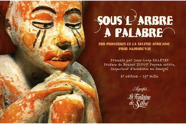 Sous l'arbre à palabre: 700 proverbes de la sagesse africaine pour aujourd'hui