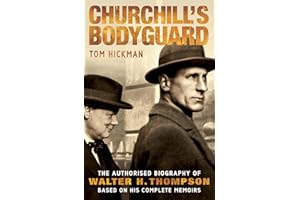Churchill's Bodyguard - The Authorised Biography of Walter H. Thompson
