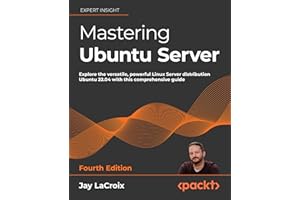 Mastering Ubuntu Server: Explore the versatile, powerful Linux Server distribution Ubuntu 22.04 with this comprehensive guide