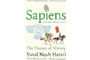 Sapiens A Graphic History, Volume 3: The Masters of History
