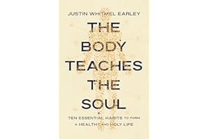 The Body Teaches the Soul: Ten Essential Habits to Form a Healthy and Holy Life