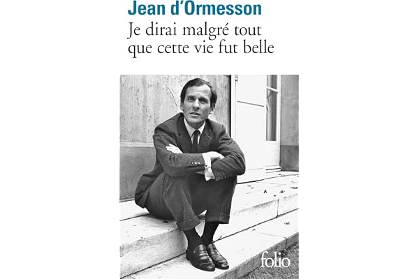 Je dirai malgré tout que cette vie fut belle